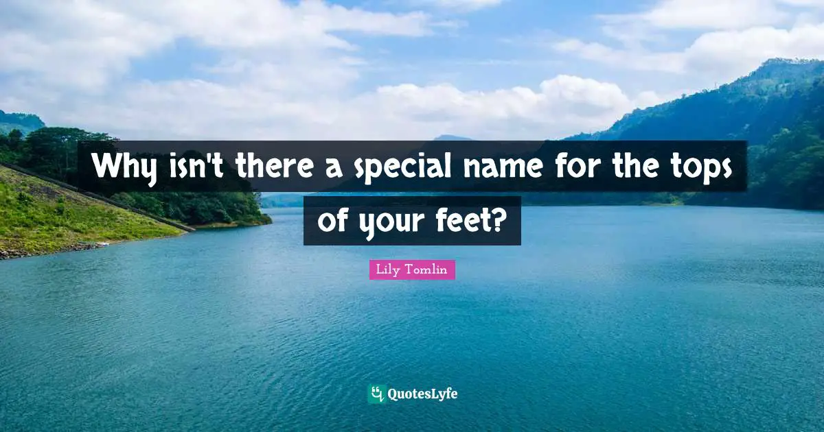 Why isn't there a special name for the tops of your feet?
