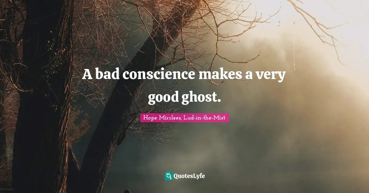 A bad conscience makes a very good ghost.