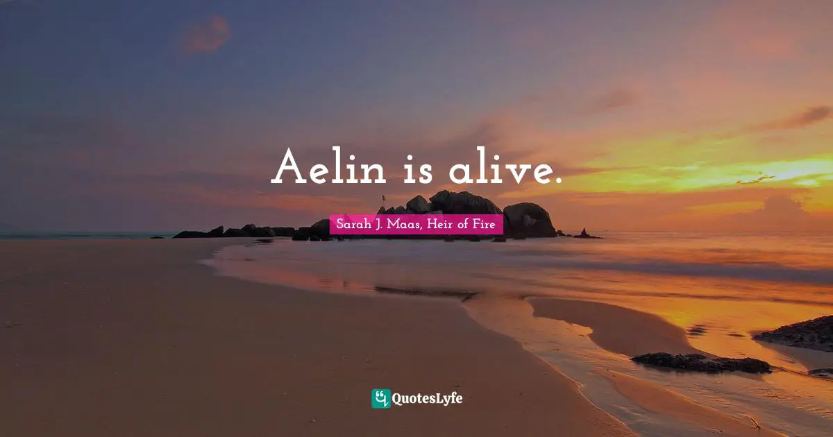 Aelin is alive.