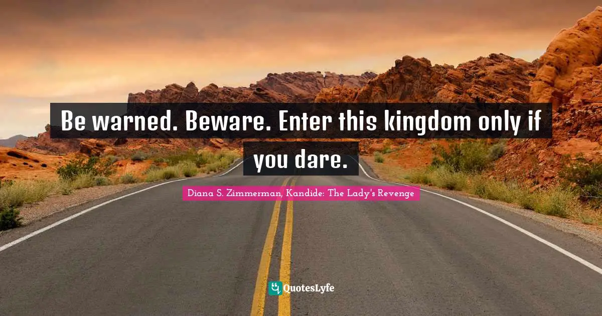 Be warned. Beware. Enter this kingdom only if you dare.