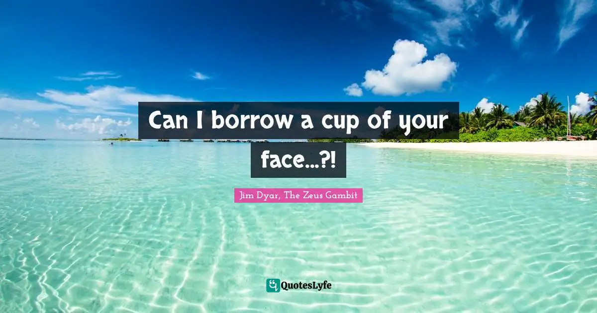 Can I borrow a cup of your face...?!