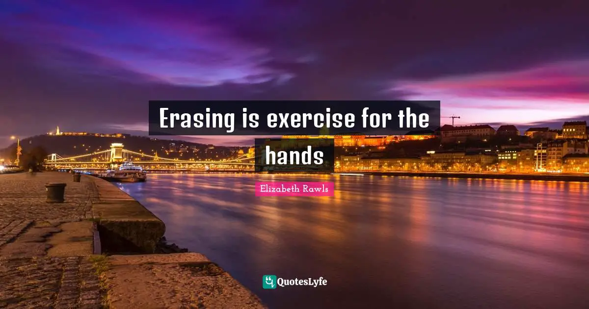 Erasing is exercise for the hands