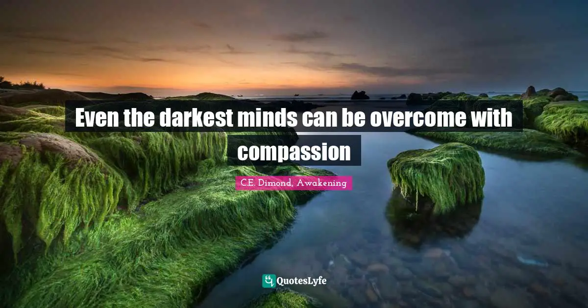 Even the darkest minds can be overcome with compassion