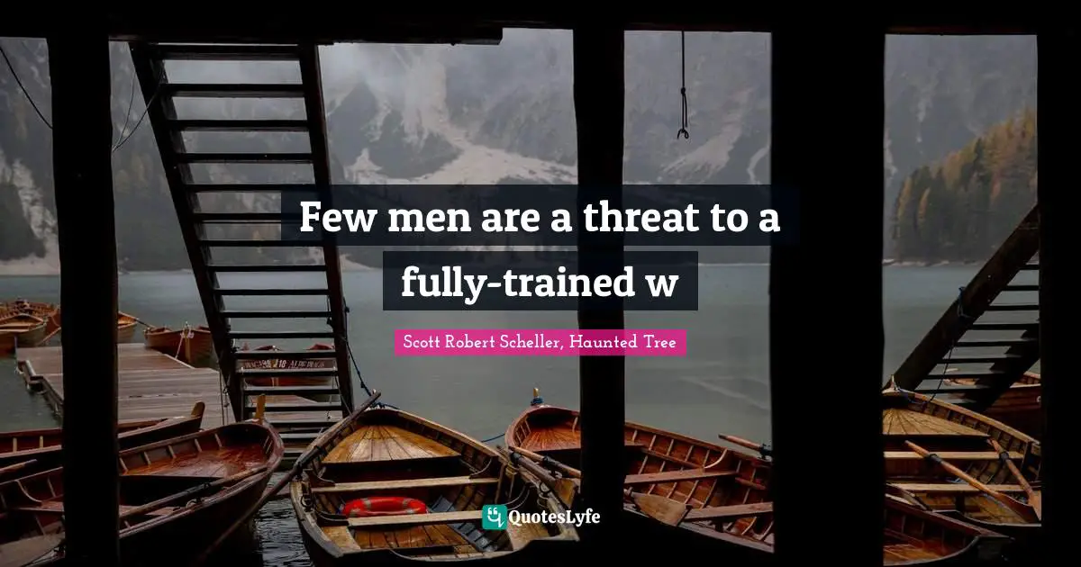 Few men are a threat to a fully-trained w