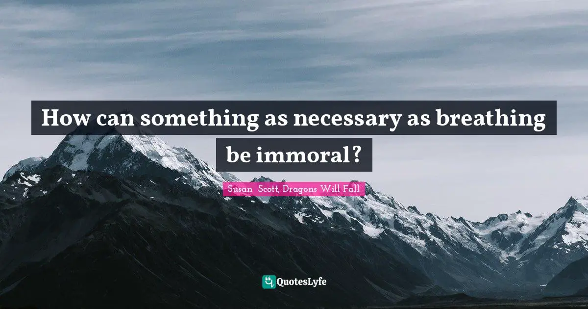 How can something as necessary as breathing be immoral?