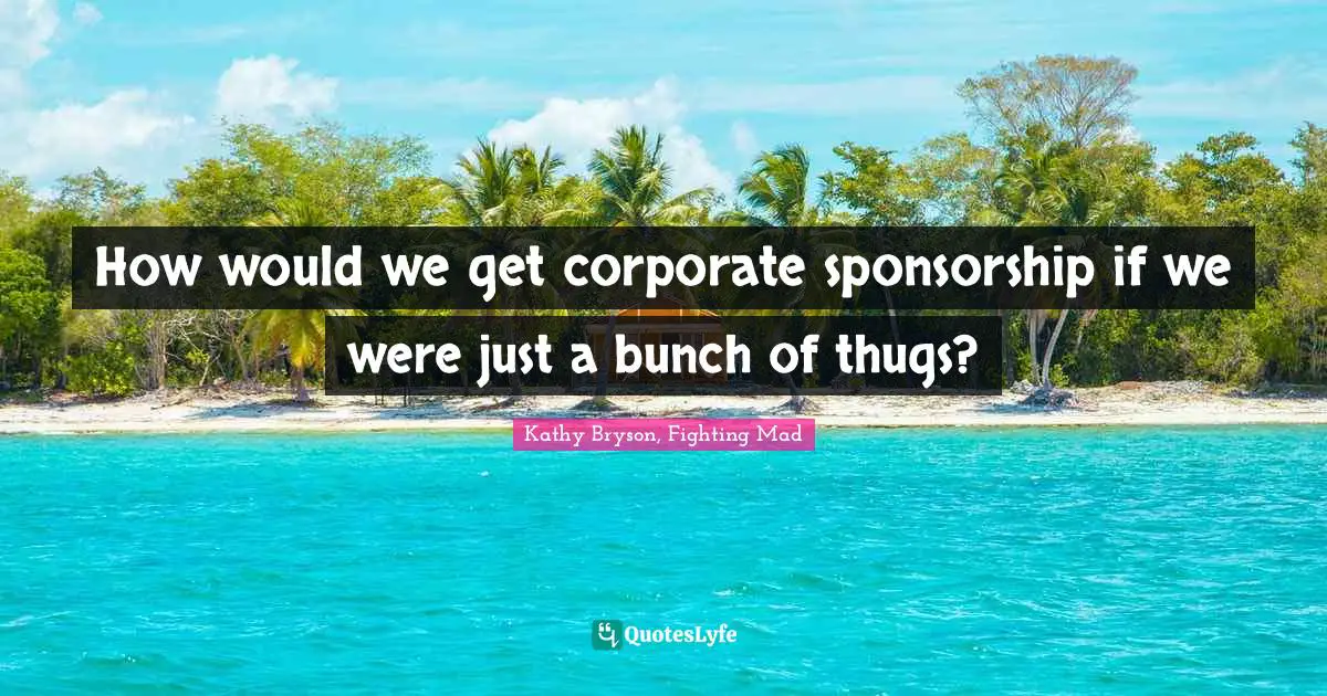 Leprechauns Quotes: "How would we get corporate sponsorship if we were just a bunch of thugs?"