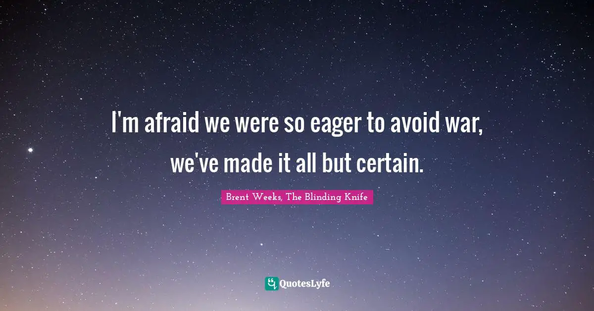 I'm afraid we were so eager to avoid war, we've made it all but certain.