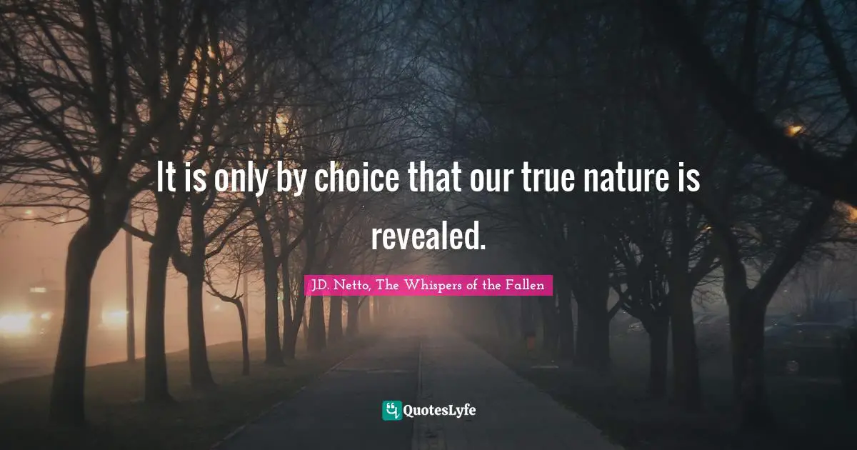 Fantasy Books Quotes: "It is only by choice that our true nature is revealed."