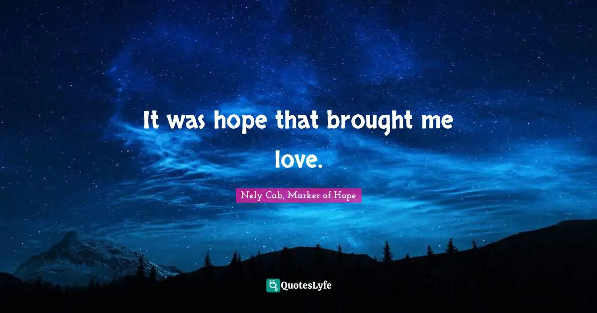 It was hope that brought me love.