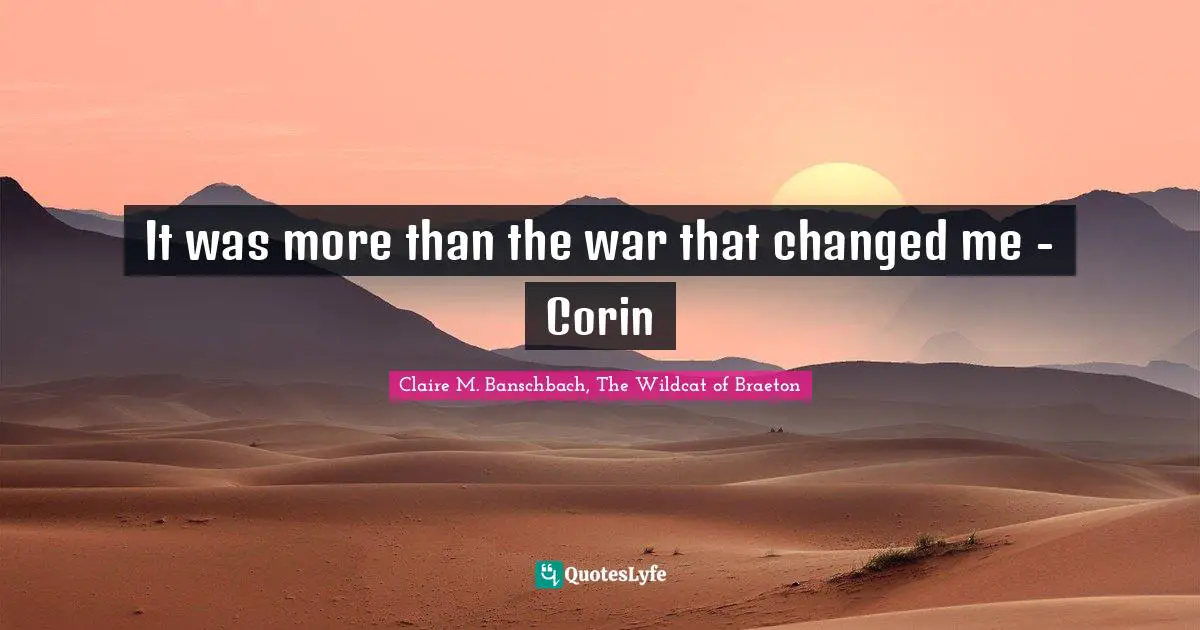It was more than the war that changed me - Corin