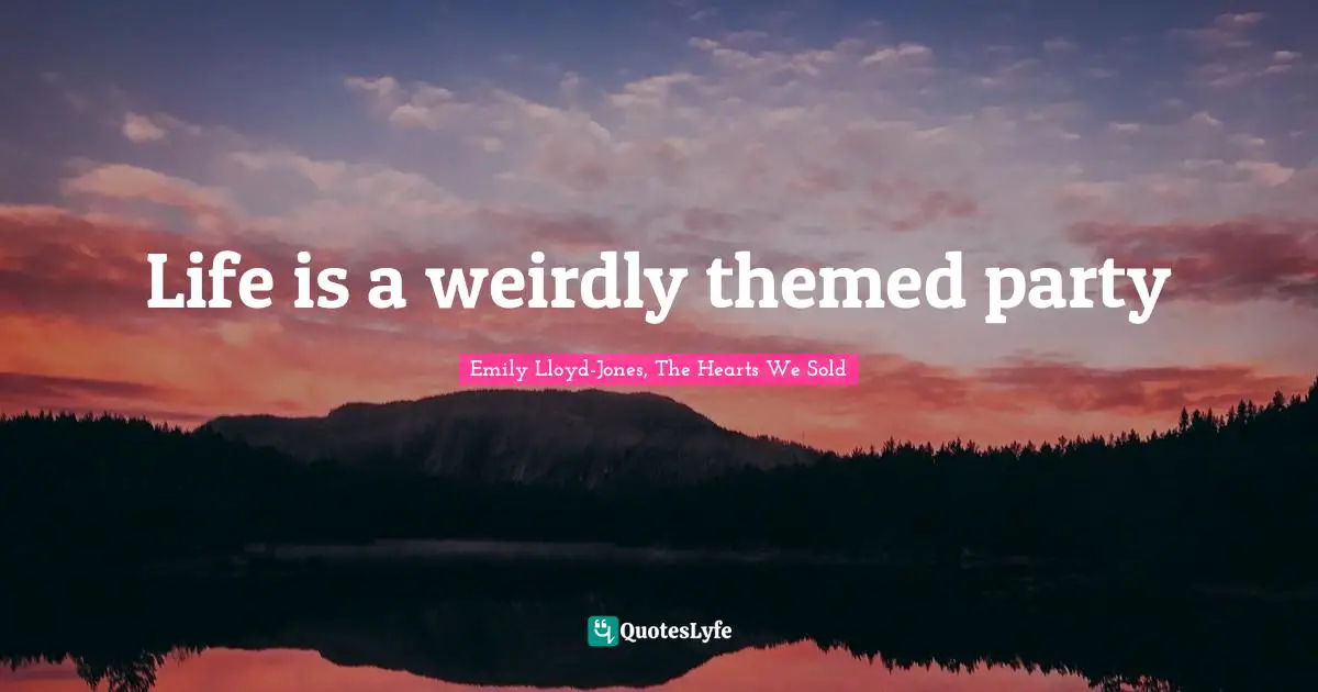 Life is a weirdly themed party