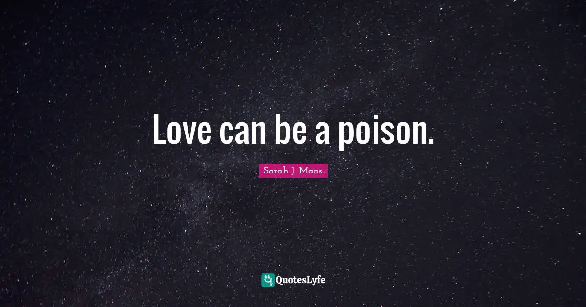 Love can be a poison.