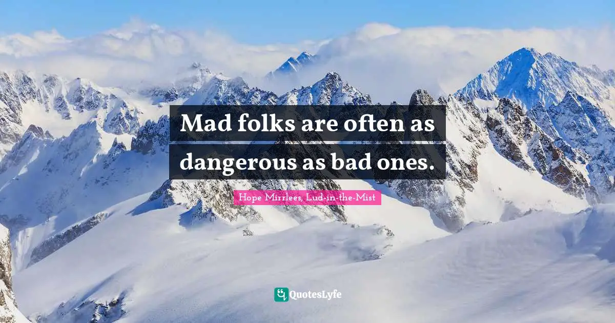 Oliviu Craznic Quotes: "Mad folks are often as dangerous as bad ones."