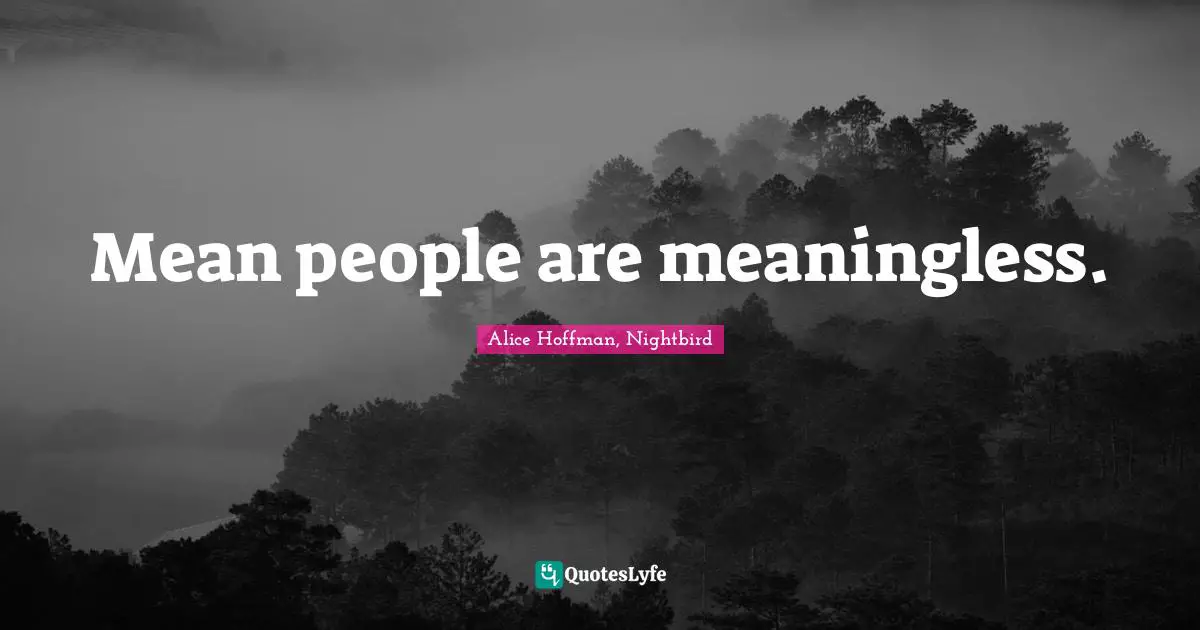 Mean people are meaningless.