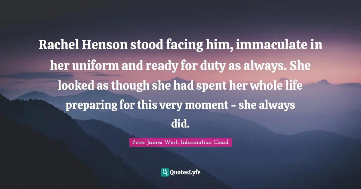 Rachel Henson stood facing him, immaculate in her uniform and ready for duty as always. She looked as though she had spent her whole life preparing for this very moment - she always did.