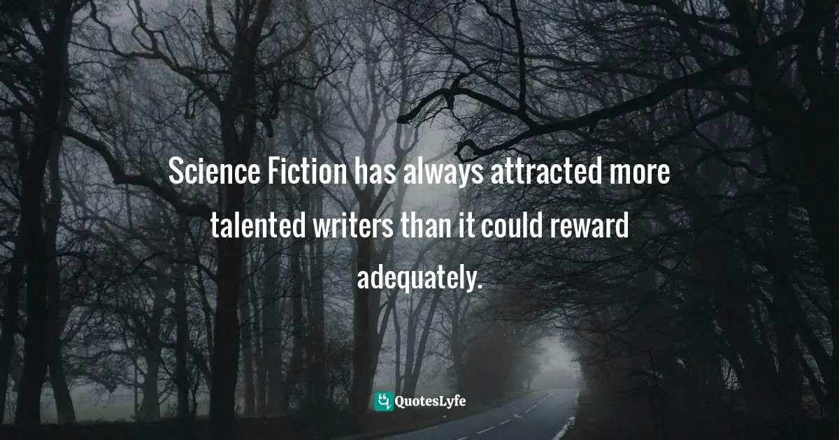 Walter M. Miller Jr. Quotes: "Science Fiction has always attracted more talented writers than it could reward adequately."