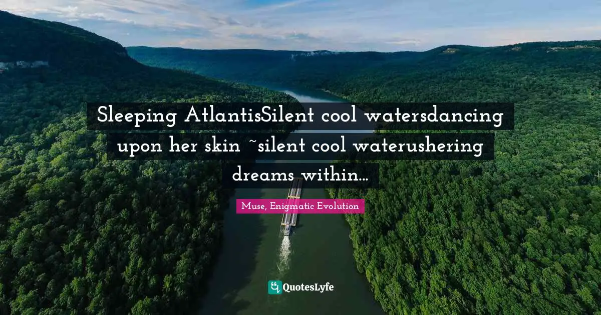 Nemo Quotes: "Sleeping AtlantisSilent cool watersdancing upon her skin ~silent cool waterushering dreams within..."