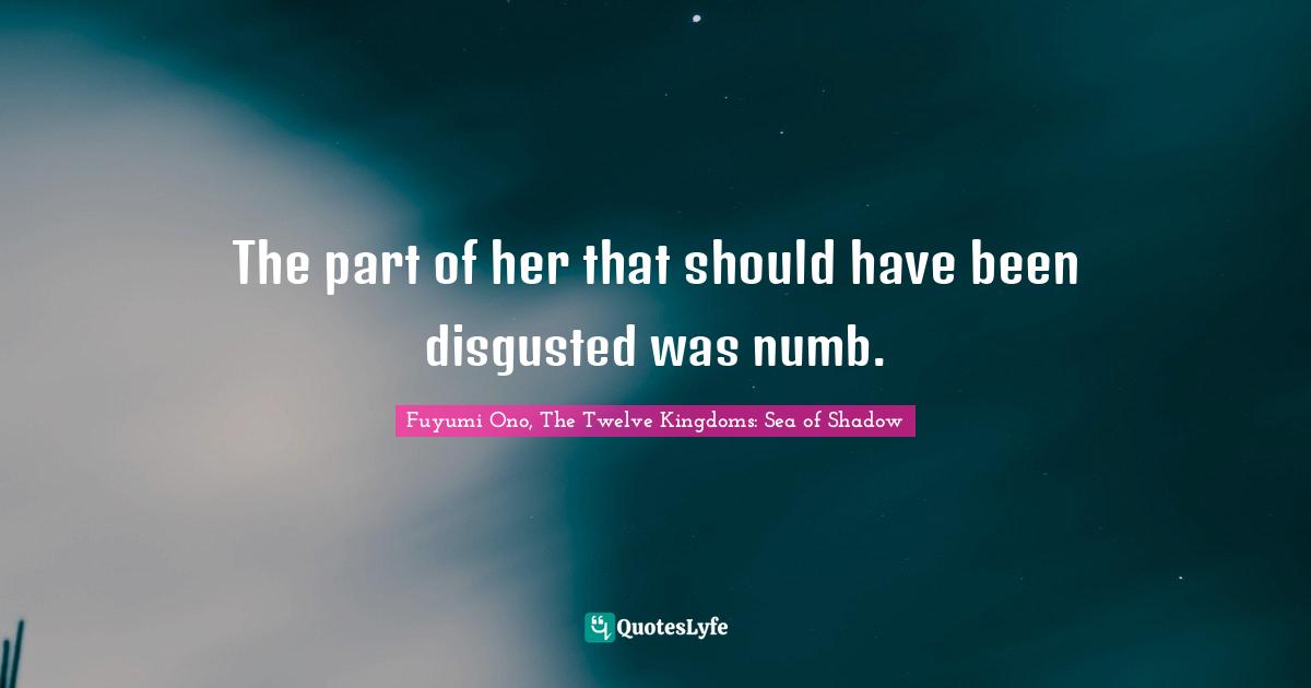 The part of her that should have been disgusted was numb.