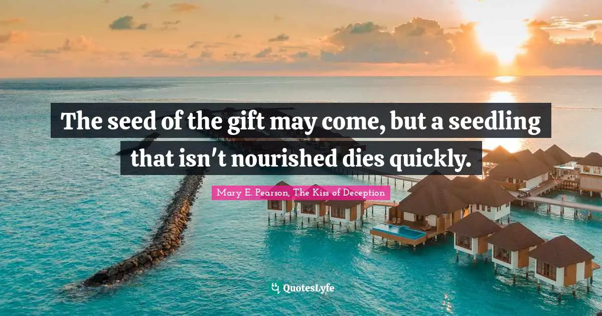 The seed of the gift may come, but a seedling that isn't nourished dies quickly.