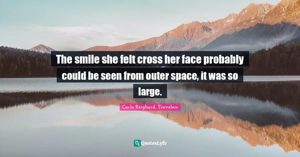 The smile she felt cross her face probably could be seen from outer space, it was so large.