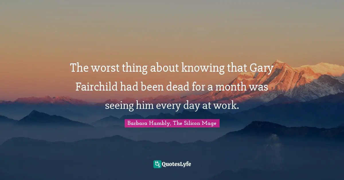 The worst thing about knowing that Gary Fairchild had been dead for a month was seeing him every day at work.