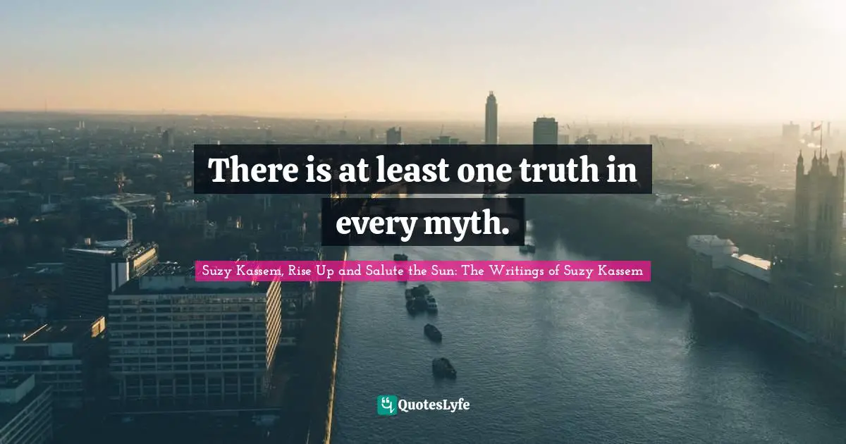 There is at least one truth in every myth.