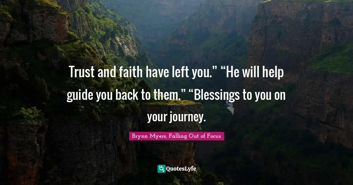 Trust and faith have left you.” “He will help guide you back to them.” “Blessings to you on your journey.