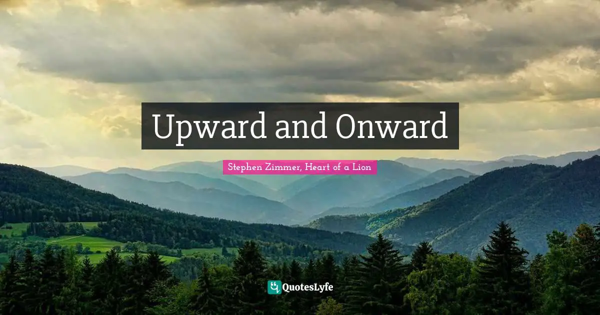 Upward and Onward