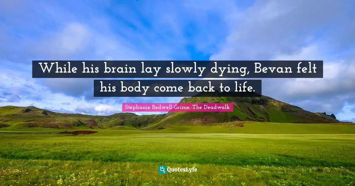 Sword And Sorcery Quotes: "While his brain lay slowly dying, Bevan felt his body come back to life."