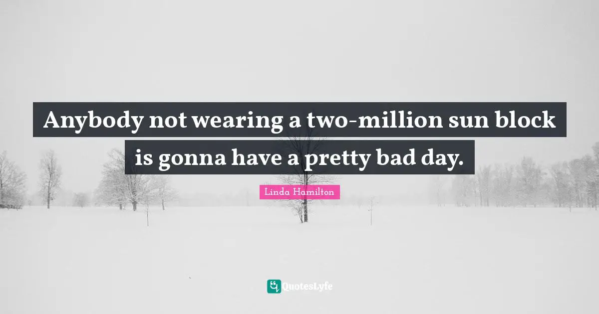 Anybody not wearing a two-million sun block is gonna have a pretty bad day.