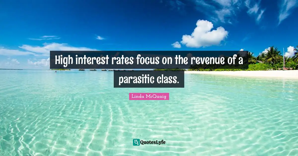 High interest rates focus on the revenue of a parasitic class.