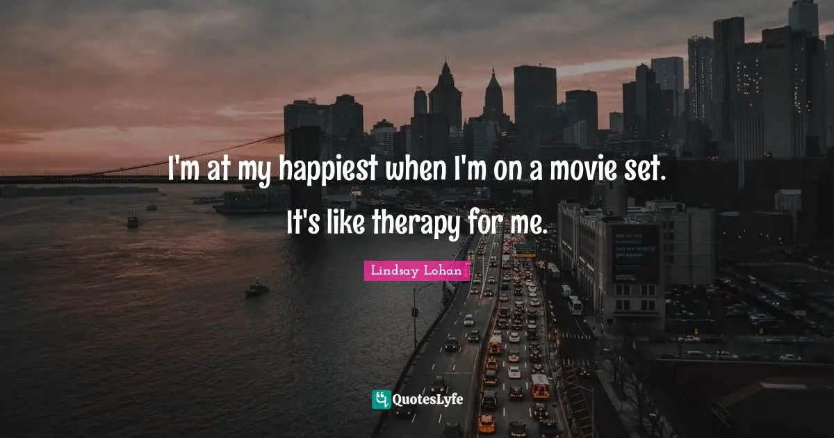 I'm at my happiest when I'm on a movie set. It's like therapy for me.