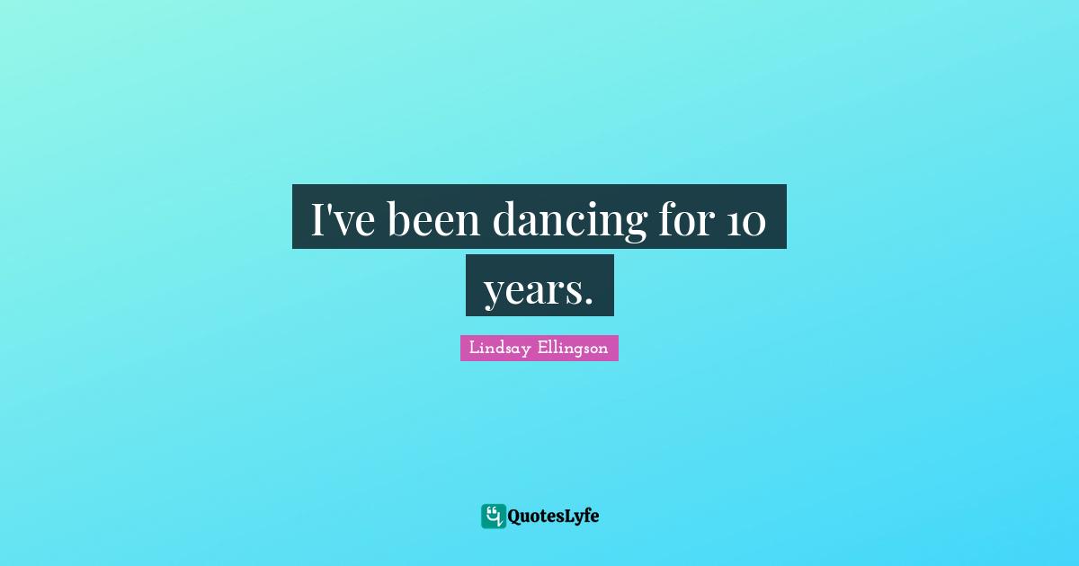 I've been dancing for 10 years.