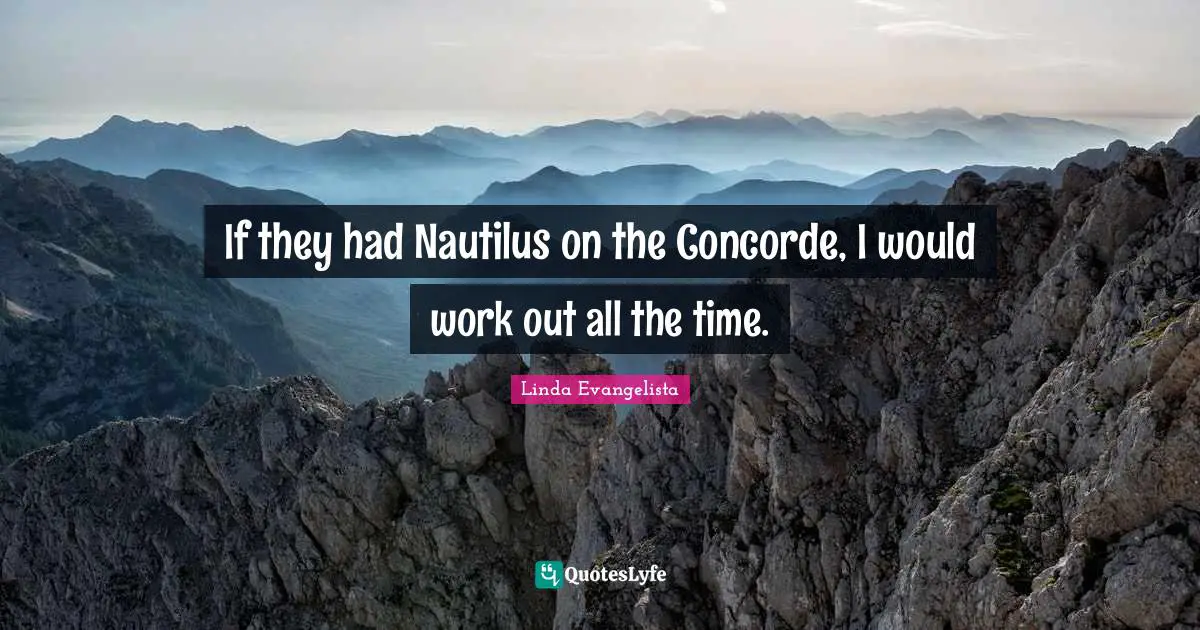 If they had Nautilus on the Concorde, I would work out all the time.