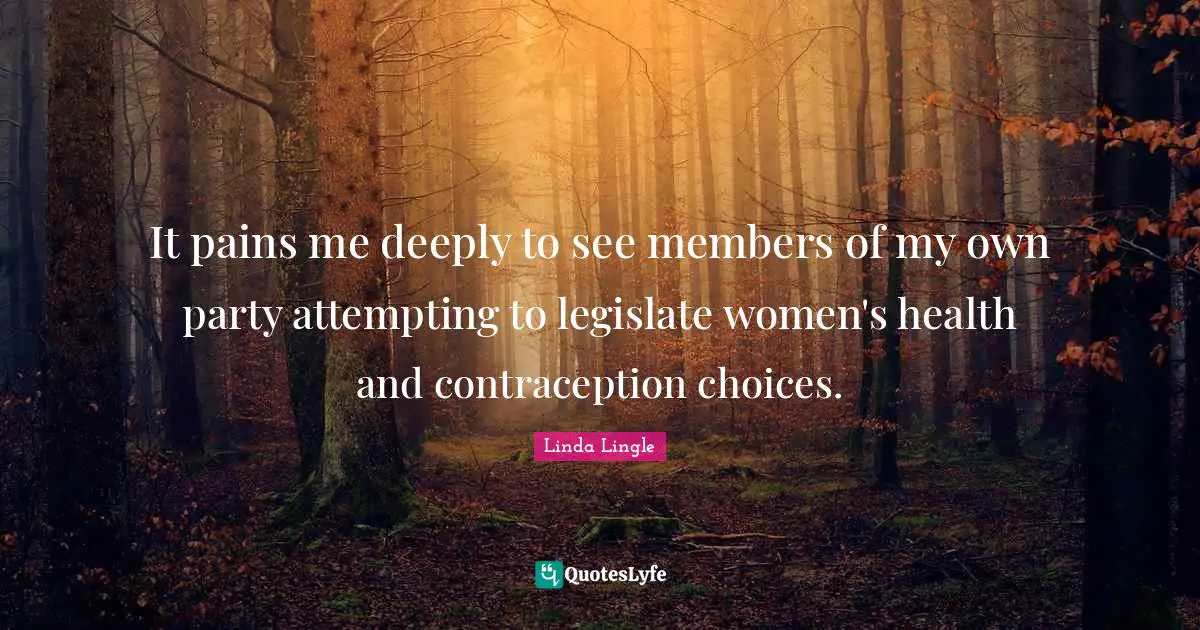 It pains me deeply to see members of my own party attempting to legislate women's health and contraception choices.