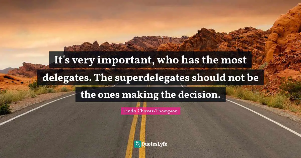 It's very important, who has the most delegates. The superdelegates should not be the ones making the decision.