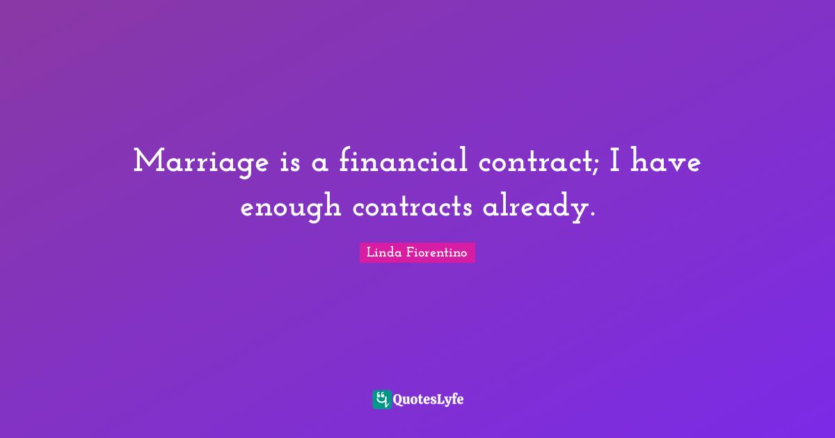 Financial Quotes: "Marriage is a financial contract; I have enough contracts already."