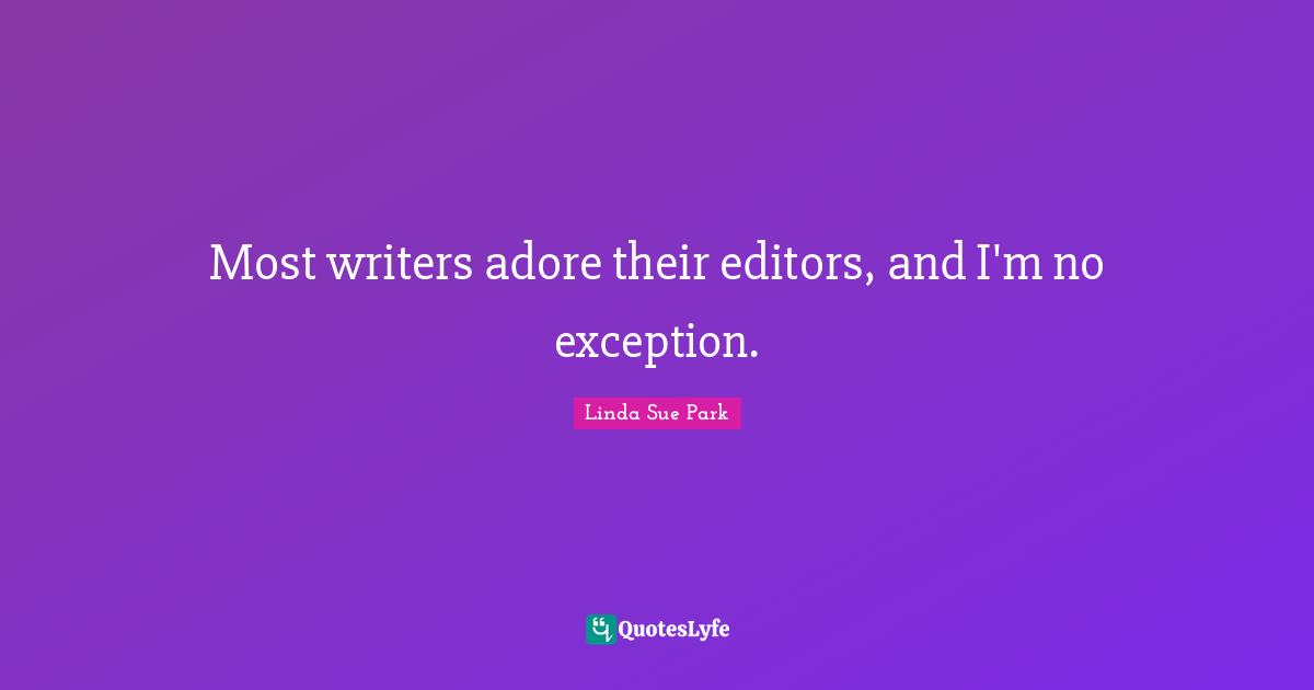 Most writers adore their editors, and I'm no exception.
