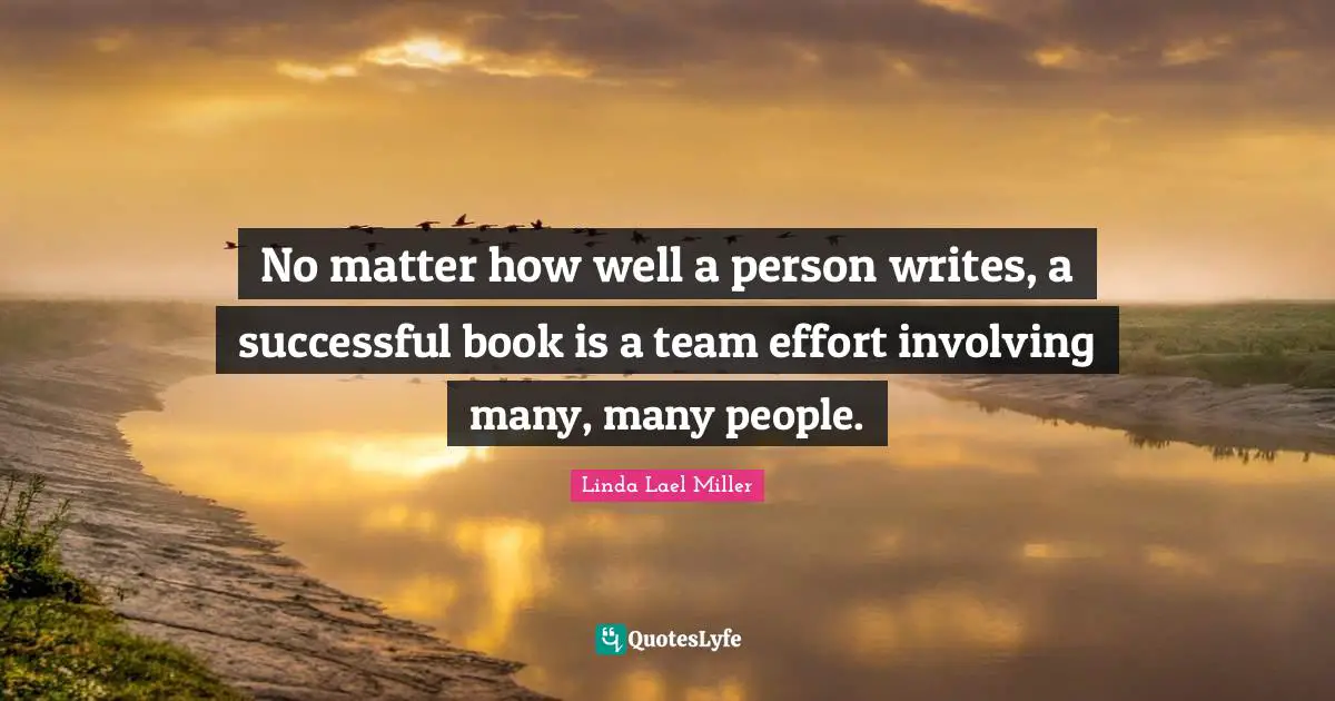 No matter how well a person writes, a successful book is a team effort involving many, many people.