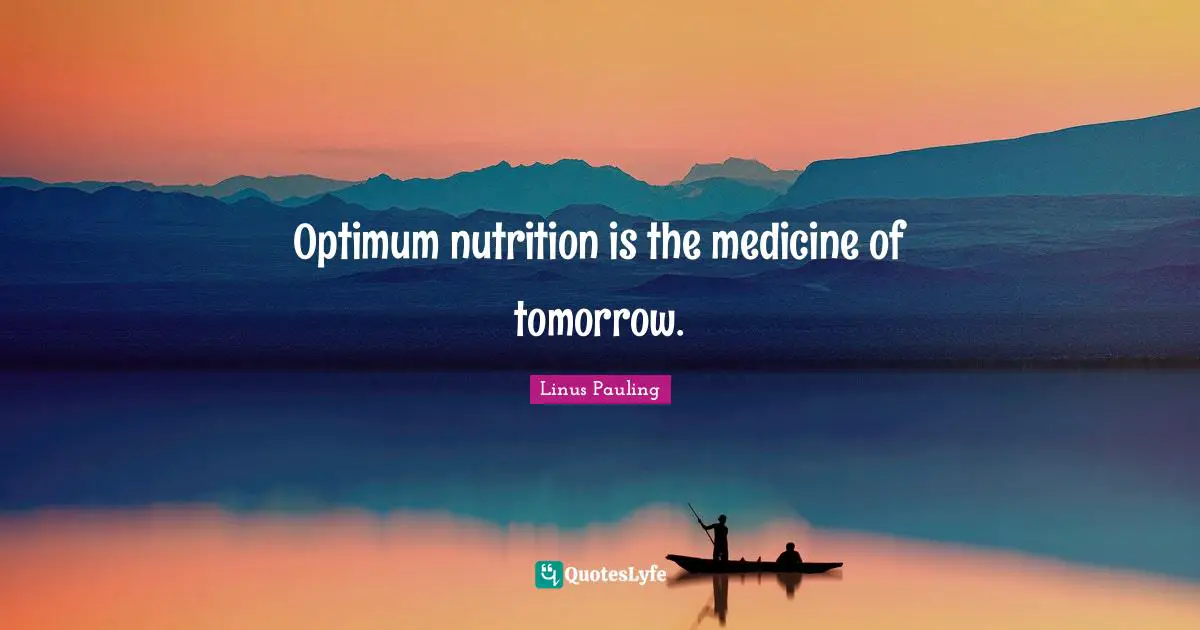Tomorrow Quotes: "Optimum nutrition is the medicine of tomorrow."
