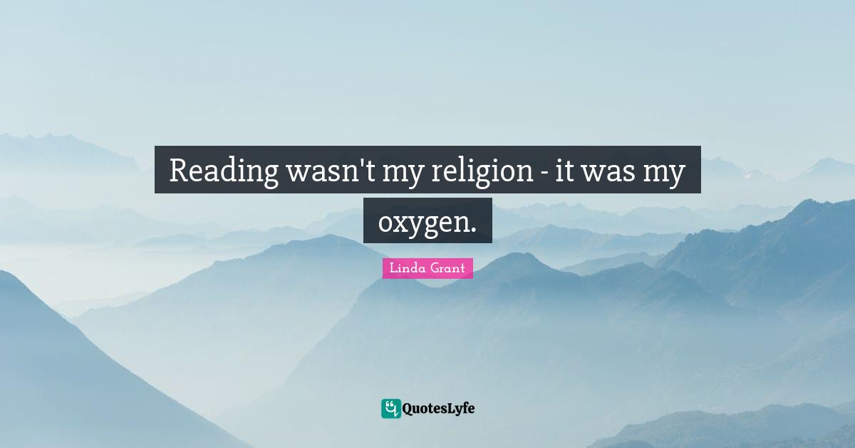 Reading wasn't my religion - it was my oxygen.