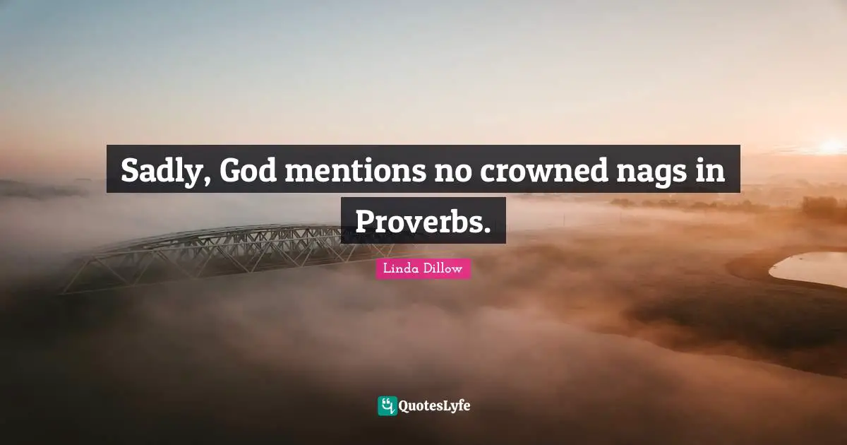 Sadly, God mentions no crowned nags in Proverbs.