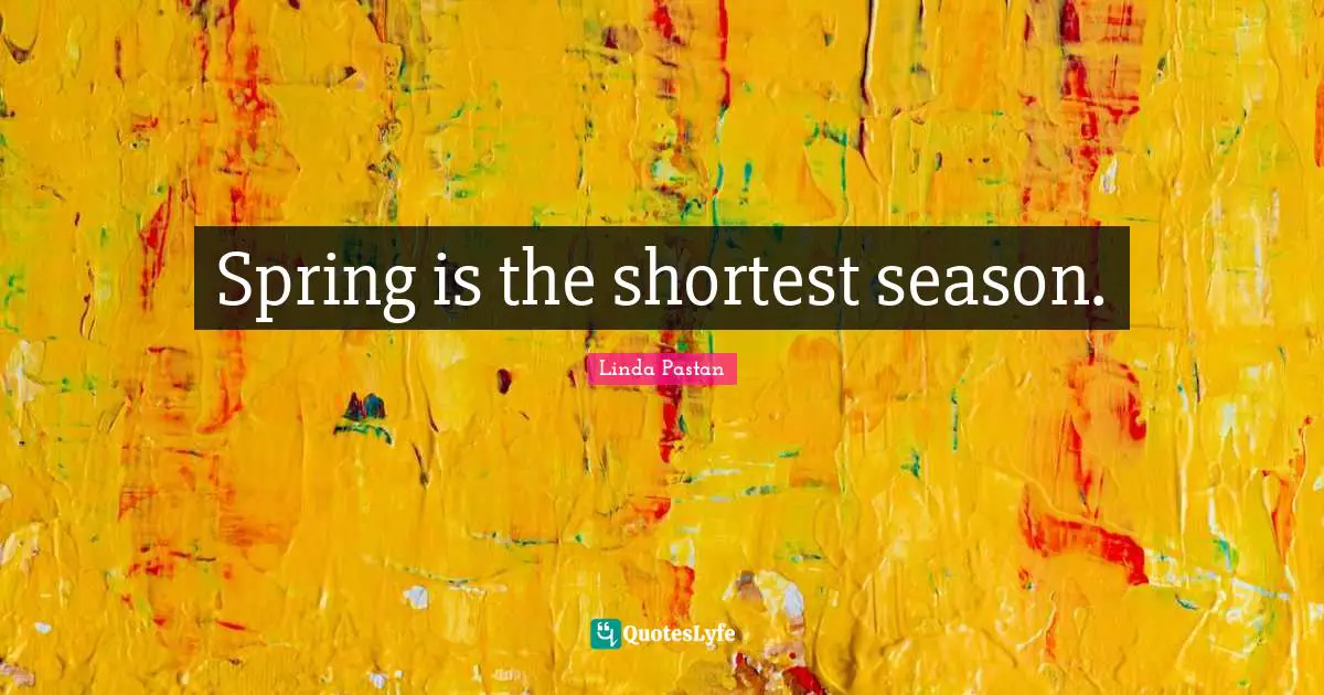 Spring is the shortest season.