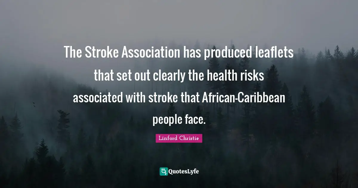 Linford Christie Quotes: "The Stroke Association has produced leaflets that set out clearly the health risks associated with stroke that African-Caribbean people face."