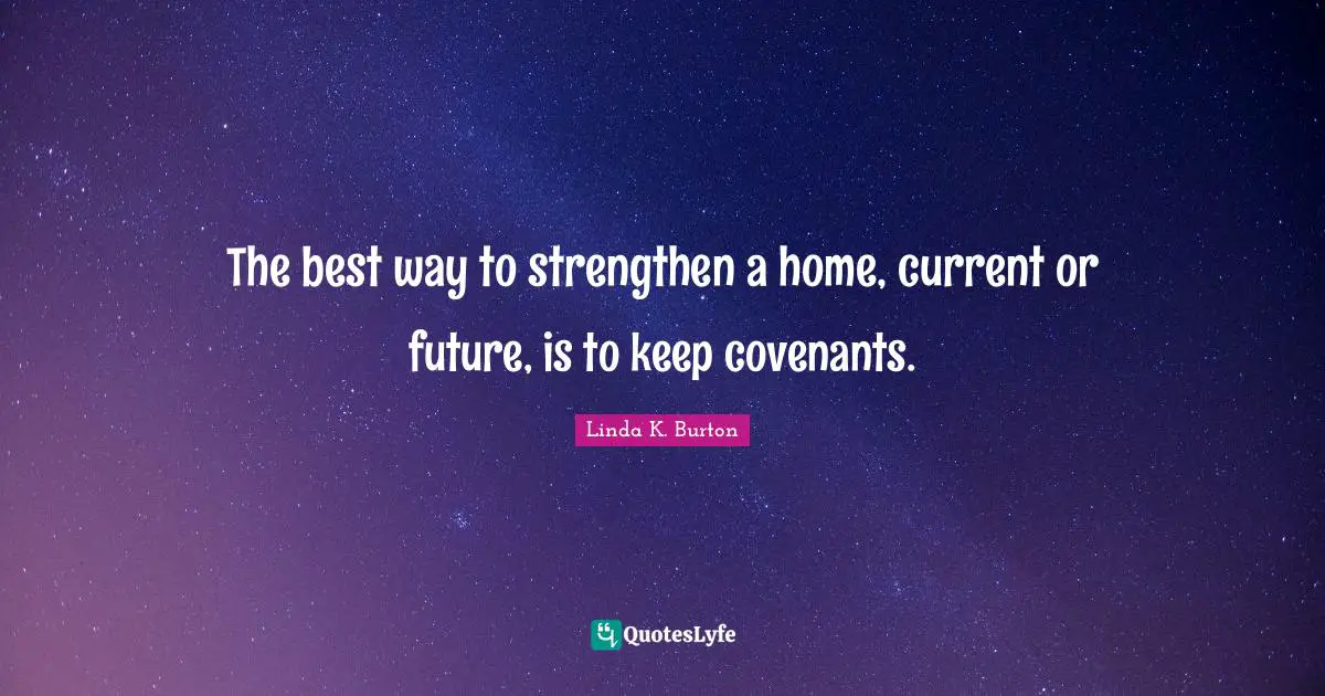 The best way to strengthen a home, current or future, is to keep covenants.