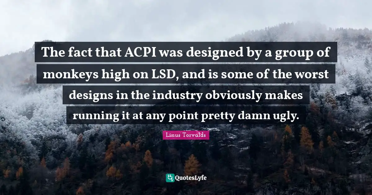 The fact that ACPI was designed by a group of monkeys high on LSD, and is some of the worst designs in the industry obviously makes running it at any point pretty damn ugly.