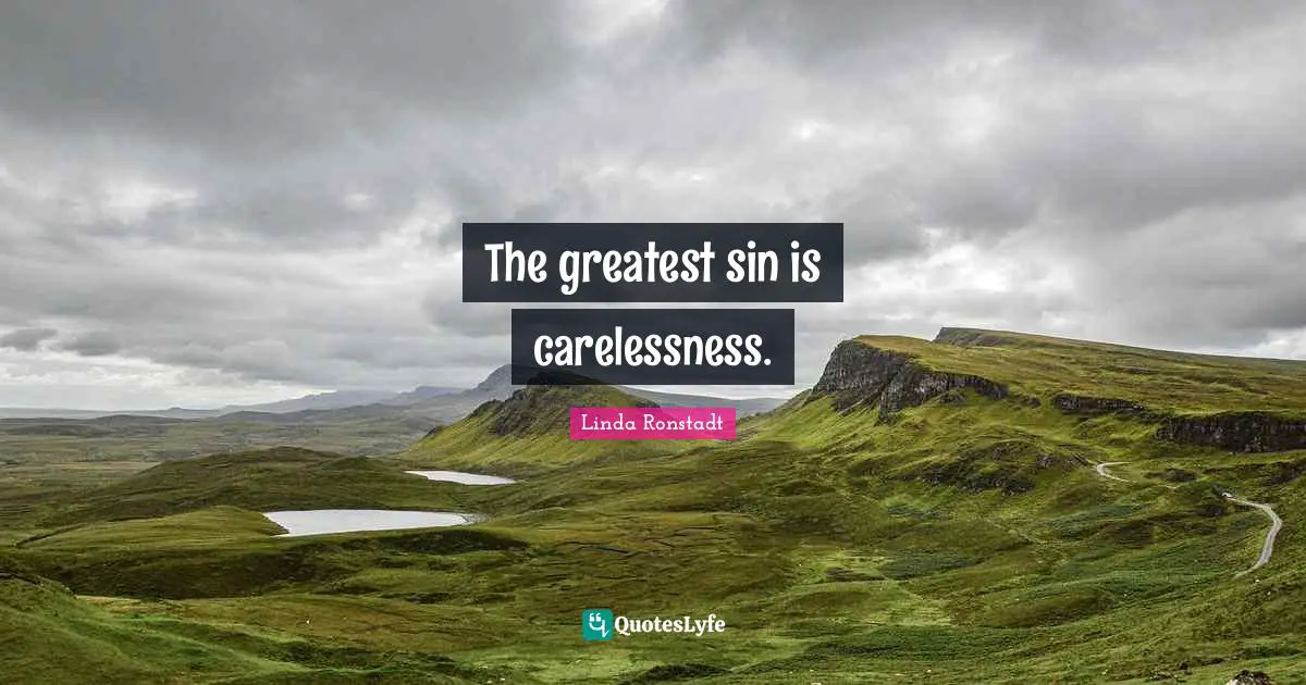 Shortcomings Quotes: "The greatest sin is carelessness."