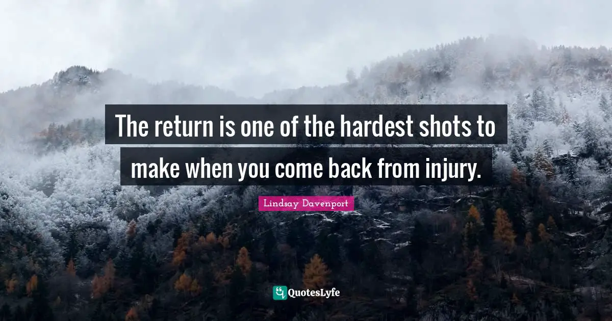 The return is one of the hardest shots to make when you come back from injury.