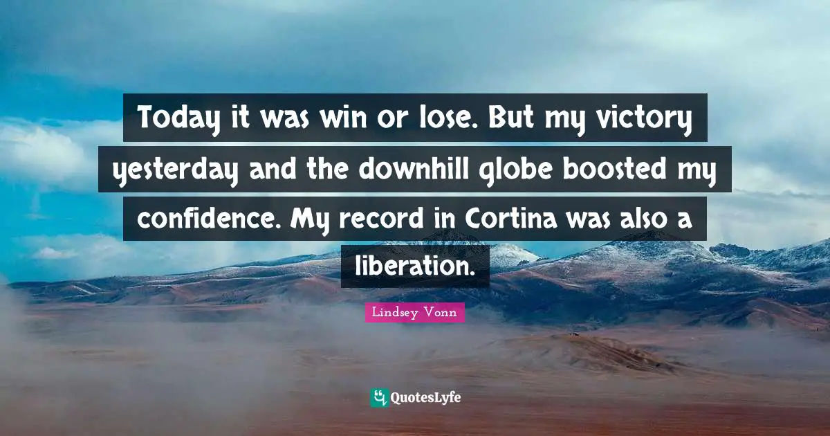 Today it was win or lose. But my victory yesterday and the downhill globe boosted my confidence. My record in Cortina was also a liberation.