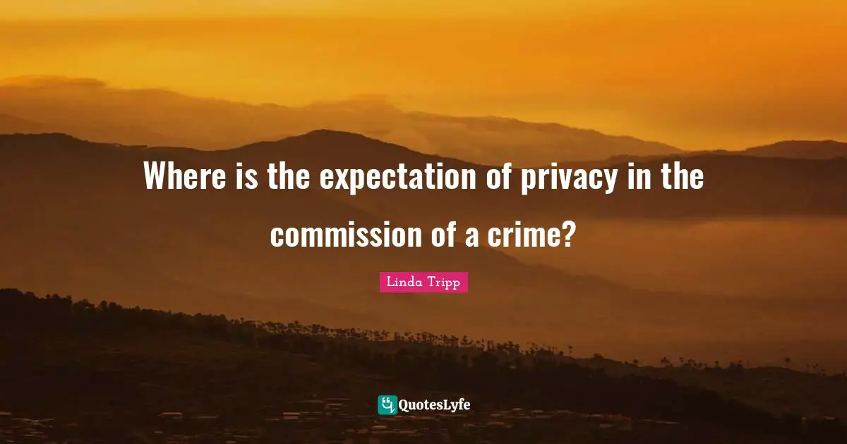 Where is the expectation of privacy in the commission of a crime?